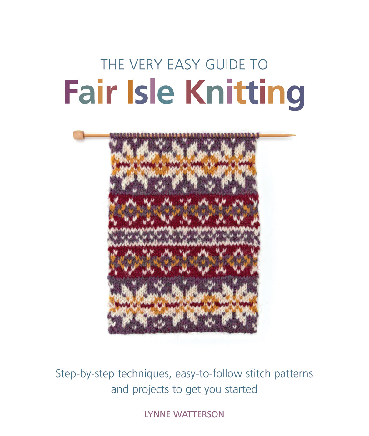 The Very Easy Guide to Fair Isle Knitting | Lynne Watterson