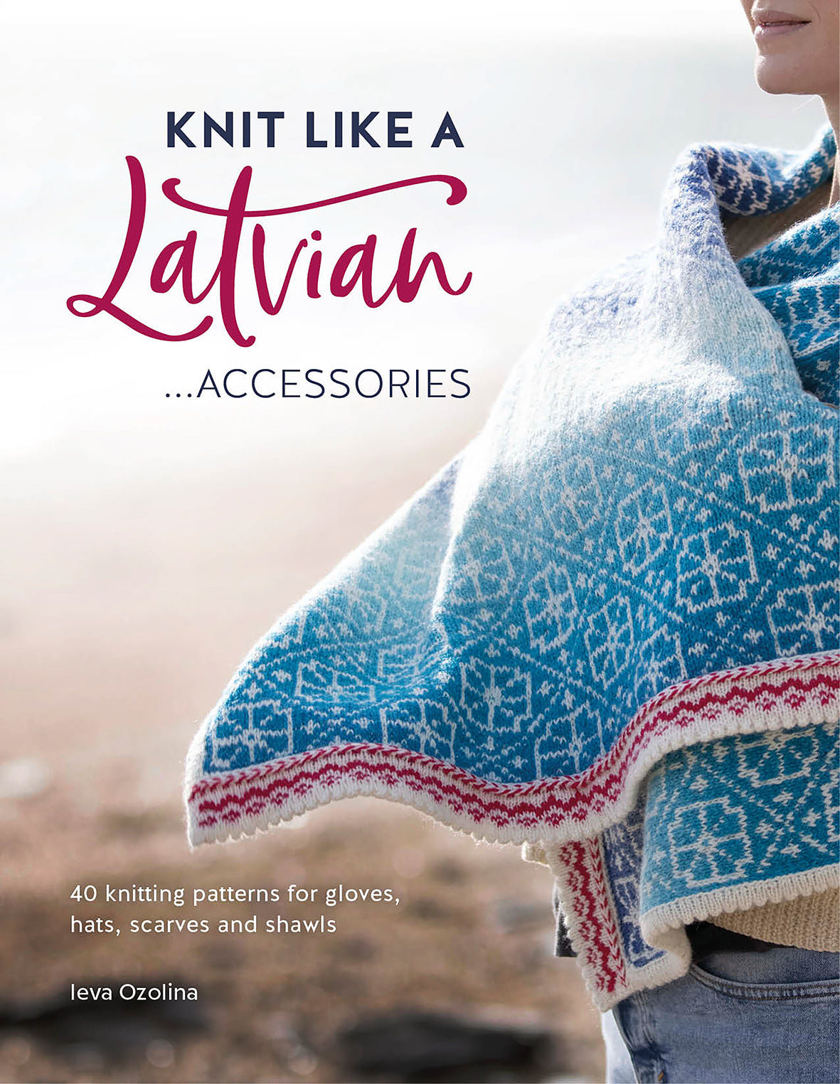 Knit Like a Latvian: Accessories | Ieva Ozolina