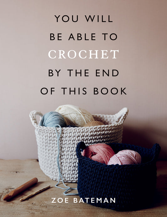 You Will Be Able to Crochet by the End of This Book | Zoe Bateman